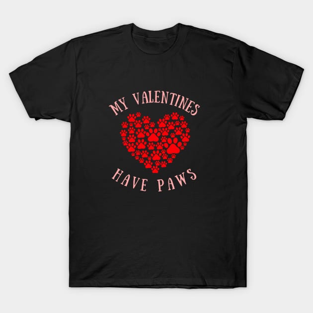 My Valentines Have Paws, Animal Lover Valentine's Day T-Shirt by sockdogs